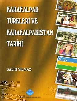 Karakalpak Türkleri ve Karakalpakistan Tarihi Salih Yılmaz  - Kitap