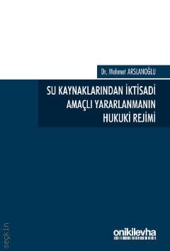 Su Kaynaklarından İktisadi Amaçlı Yararlanmanın Hukuki Rejimi Dr. Mehmet Arslanoğlu  - Kitap