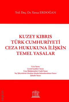 Kuzey Kıbrıs Türk Cumhuriyeti Ceza Hukukuna İlişkin Temel Yasalar Yrd. Doç. Dr. Yavuz Erdoğan  - Kitap