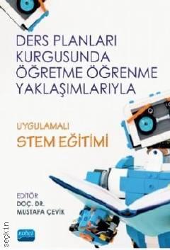 Ders Planları Kurgusunda Öğretme Öğrenme Yaklaşımlarıyla Uygulamalı STEM Eğitimi Doç. Dr. Mustafa Çevik  - Kitap
