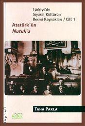 Türkiye'de Siyasal Kültürün Resmi Kaynakları C: 1 Atatürk'ün Nutku Taha Parla  - Kitap