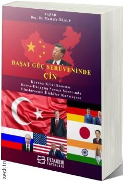 Başat Güç Serüveninde: Çin Korona Krizi Sonrası ve Rusya – Ukrayna Savaşı Sürecinde Uluslararası İlişkiler Karmaşası Doç. Dr. Mustafa Özalp  - Kitap