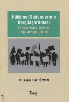 Hükümet Sistemlerinin Karşılaştırılması Latin Amerika Asya ve Doğu Avrupa Ülkeleri Dr. Yaşar Pınar Özmen  - Kitap
