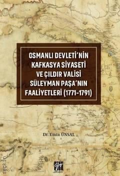 Osmanlı Devleti'nin Kafkasya Siyaseti ve Çıldır Valisi Süleyman Paşa'nın Faaliyetleri (1771–1791) Dr. Emin Ünsal  - Kitap