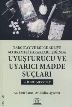 Uyuşturucu ve Uyarıcı Madde Suçları ve İlgili Mevzuat Ferit Barut, Melisa Aydemir  - Kitap