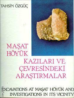 Maşat Höyük Kazıları ve Çevresindeki Araştırmalar Excavations At Maşat Höyük And Investigations In Its Vicinity Tahsin Özgüç  - Kitap