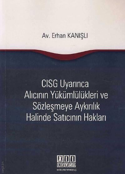 CISG Uyarınca Alıcının Yükümlülükleri ve Sözleşmeye Aykırılık Halinde Satıcının Hakları Erkan Kanışlı  - Kitap
