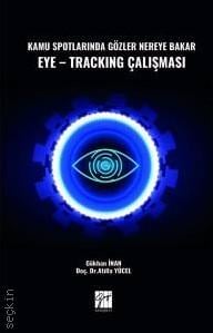 Kamu Spotlarında Gözler Nereye Bakar Eye–Tracking Çalışması Doç. Dr. Atilla Yücel, Gökhan İnan  - Kitap