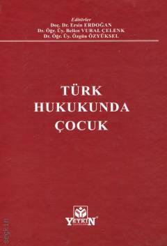 Türk Hukukunda Çocuk Doç. Dr. Ersin Erdoğan, Dr. Öğr. Üyesi Belkıs Vural Çelenk, Dr. Öğr. Üyesi Özgün Özyüksel  - Kitap
