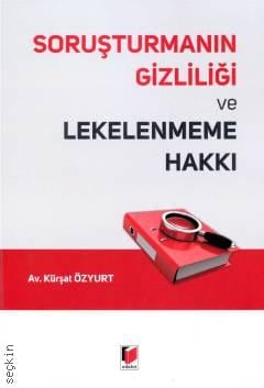 Soruşturmanın Gizliliği ve Lekenmeme Hakkı Kürşat Özyurt