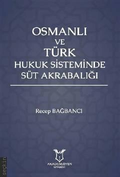 Osmanlı ve Türk Hukuk Sisteminde Süt Akrabalığı Recep Bağbancı  - Kitap