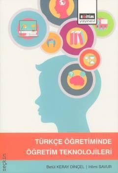 Türkçe Öğretiminde Öğretim Teknolojileri Betül Keray Dinçel, Hilmi Savur  - Kitap