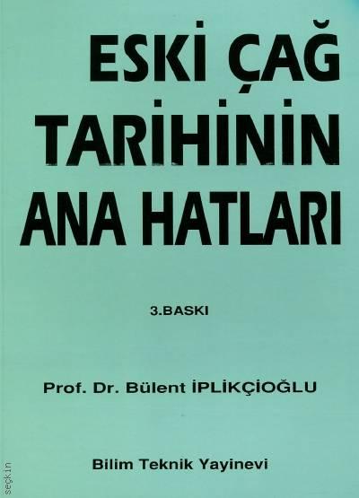 Eskiçağ Tarihinin Ana Hatları Prof. Dr. Bülent İplikçioğlu  - Kitap