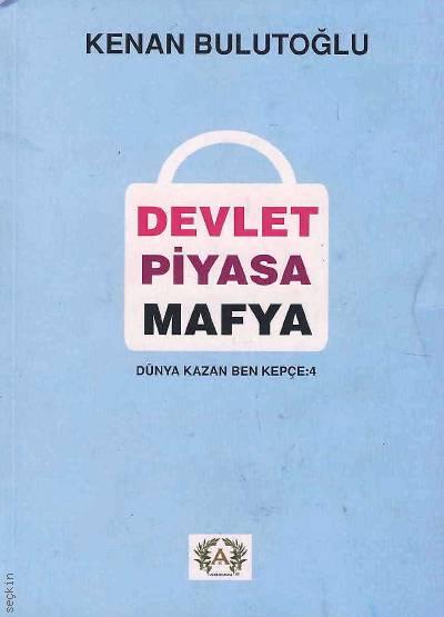 Devlet, Piyasa, Mafya Prof. Dr. Kenan Bulutoğlu  - Kitap