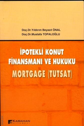 İpotekli Konut Finasman ve Hukuku Mortgage (Tutsat) Yıldırım Beyazıt Önal, Mustafa Topaloğlu  - Kitap