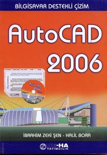 Bilgisayar Destekli Çizim AutoCAD 2006 İbrahim Zeki Şen, Halil Bora  - Kitap