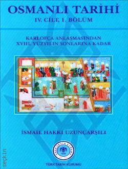 Osmanlı Tarihi Cilt:4 (1. Bölüm) Karlofça Antlaşmasından XVIII. Yüzyılın Sonlarına Kadar İsmail Hakkı Uzunçarşılı  - Kitap