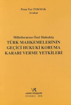 Türk Mahkemelerinin Geçici Hukuki Koruma Kararı Verme Yetkileri Pınar Ece Tokmak