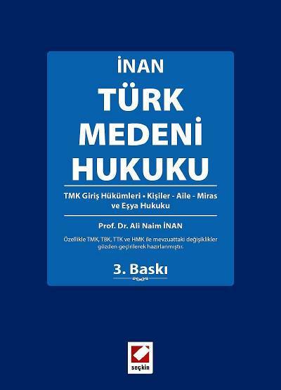 Türk Medeni Hukuku TMK Giriş Hükümleri – Kişiler – Aile – Miras ve Eşya Hukuku Prof. Dr. Ali Naim İnan  - Kitap