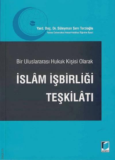 Bir Uluslararası Hukuk Kişisi Olarak İslam İşbirliği Teşkilatı Yrd. Doç. Dr. Süleyman Sırrı Terzioğlu  - Kitap