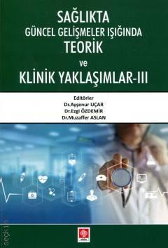 Sağlıkta Güncel Gelişmeler Işığında Teorik ve Klinik Yaklaşımlar – III Dr. Ayşenur Uçar, Dr. Ezgi Özdemir, Dr. Muzaffer Aslan  - Kitap