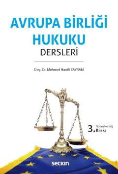 Avrupa Birliği Hukuku Dersleri Doç. Dr. Mehmet Hanifi Bayram  - Kitap