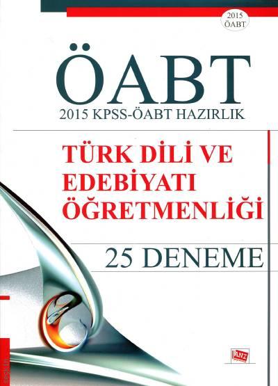 ÖABT Türk Dili ve Edebiyatı Öğretmenliği 2015 KPSS – ÖABT Hazırlık 25 Deneme Yazar Belirtilmemiş  - Kitap
