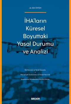 İHA'ların Küresel Boyuttaki Yasal Durumu ve Analizi Elif Öktem  - Kitap