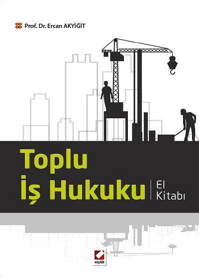 Toplu İş Hukuku El Kitabı Prof. Dr. Ercan Akyiğit  - Kitap