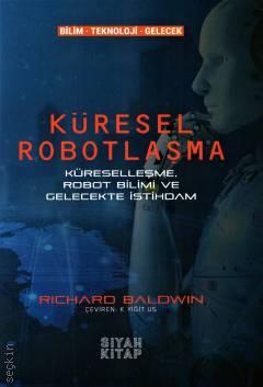 Bilim – Teknoloji – Gelecek Küresel Robotlaşma Richard Baldwin  - Kitap