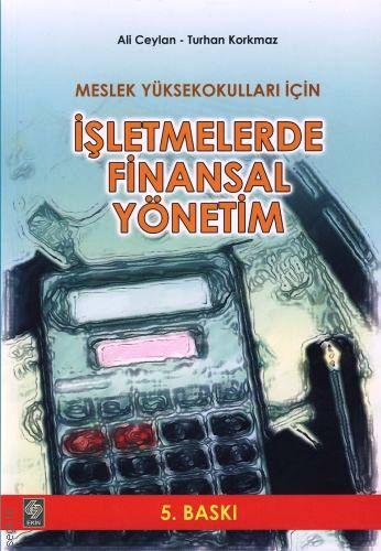 Meslek Yüksek Okulları İçin İşletmelerde Finansal Yönetim (MYO) Prof. Dr. Ali Ceylan, Doç. Dr. Turhan Korkmaz  - Kitap