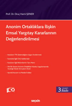 Anonim Ortaklıklara İlişkin 
Emsal Yargıtay Kararlarının Değerlendirilmesi
 Prof. Dr. Oruç Hami Şener  - Kitap
