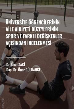 
Üniversite Öğrencilerinin Aile Aidiyet Düzeylerinin Spor ve Farklı Değişkenler Açısından İncelenmesi Doç. Dr. Öner Gülbahçe, Dr. Ünal Saki  - Kitap