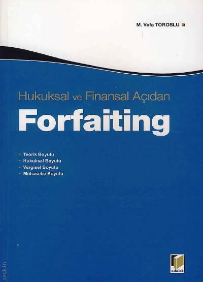Hukuksal ve Finansal Açıdan Forfaiting M. Vefa Toroslu  - Kitap