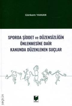 Sporda Şiddet ve Düzensizliğin Önlenmesine Dair Kanunda Düzenlenen Suçlar Görkem Yaman