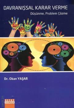 Davranışsal Karar Verme Düşünme, Problem Çözme Dr. Okan Yaşar  - Kitap
