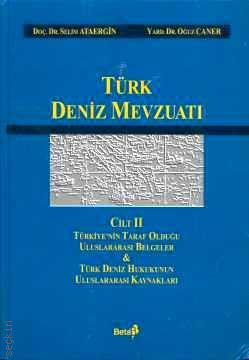 Türkiye'nin Taraf Olduğu Uluslararası Belgeler Türk Deniz Mevzuatı Cilt:2 (Türk Deniz Hukukunun Uluslararası Kaynakları) Selim Ataergin, Oğuz Caner  - Kitap