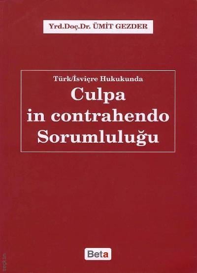 Türk – İsviçre Hukukunda Culpa in Contrahendo Sorumluluğu Yrd. Doç. Dr. Ümit Gezder  - Kitap