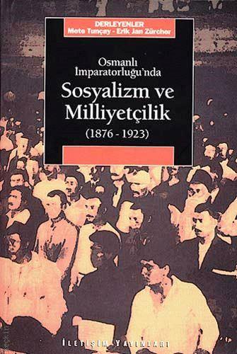 Osmanlı İmparatorluğunda Sosyalizm ve Milliyetçilik (1876–1923) Mete Tunçay, Erik Jan Zürcher  - Kitap