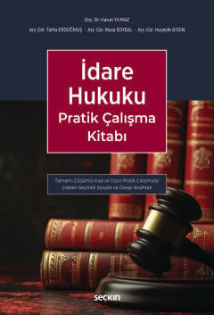 İdare Hukuku Pratik Çalışma Kitabı Harun Yılmaz, Talha Erdoğmuş, Musa Soysal