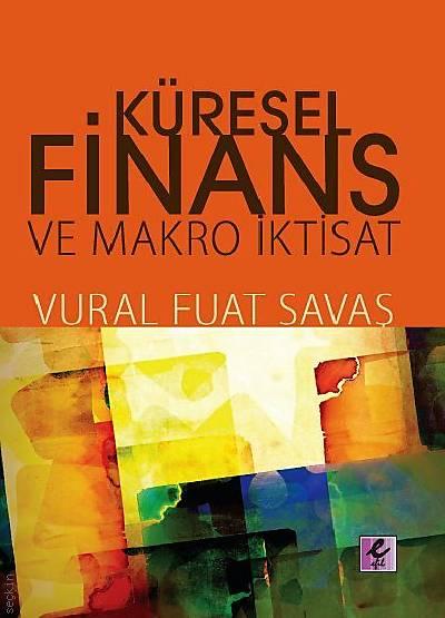 Küresel Finans ve Makro İktisat Prof. Dr. Vural Fuat Savaş  - Kitap