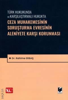 Türk Hukukunda ve Karşılaştırmalı Hukukta Ceza Muhakemesinin Soruşturma Evresinin Aleniyete Karşı Korunması Dr. Rahime Erbaş  - Kitap