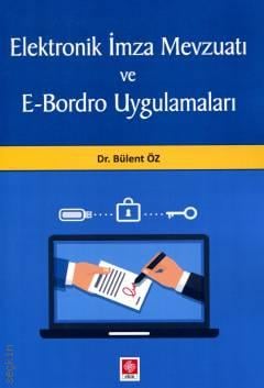 Elektronik İmza Mevzuatı ve E–Bordro Uygulamaları Dr. Bülent Öz  - Kitap