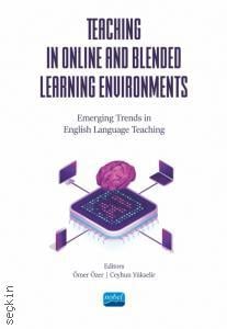 Teaching in Online and Blended Learning Environments – Emerging Trends in English Language Teaching Ömer Özer, Ceyhun Yükselir
