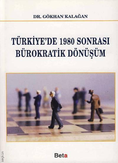 Türkiye'de 1980 Sonrası Bürokratik Dönüşüm Dr. Gökhan Kalağan  - Kitap