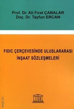 FIDIC Çerçevesinde Uluslararası İnşaat Sözleşmeleri Prof. Dr. Ali Fırat Çabalar, Doç. Dr. Tayfun Ercan  - Kitap