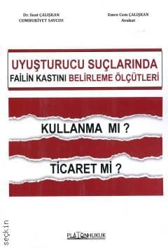 Uyuşturucu Ticareti Suçunda Failin Kastını Belirleme Ölçütleri Suat Çalışkan, Emre Cem Çalışkan