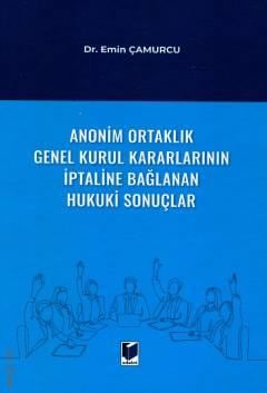 Anonim Ortaklık Genel Kurul Kararlarının İptaline Bağlanan Hukuki Sonuçlar Dr. Emin Çamurcu  - Kitap