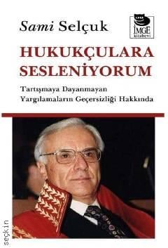 Hukukçulara Sesleniyorum Tartışmaya Dayanmayan Yargılamaların Geçersizliği Hakkında Sami Selçuk  - Kitap