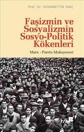 Faşizmin ve Sosyalizmin Sosyo – Politik Kökenleri Marx Pareto Mukayesesi Prof. Dr. Hüsamettin İnaç  - Kitap